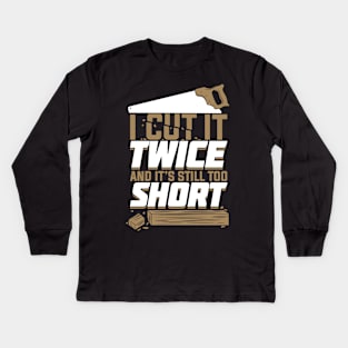 I Cut It Twice And It's Still Too Short Kids Long Sleeve T-Shirt